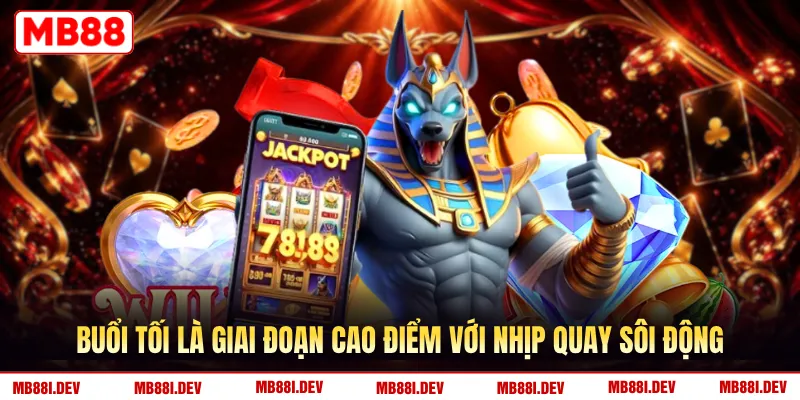 Buổi tối là giai đoạn cao điểm với nhịp quay sôi động