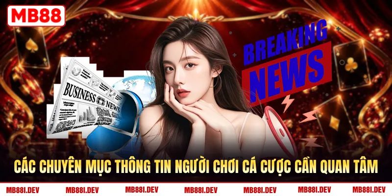 Các chuyên mục thông tin người chơi cá cược cần quan tâm