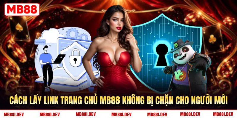 Cách lấy link trang chủ MB88 không bị chặn cho người mới