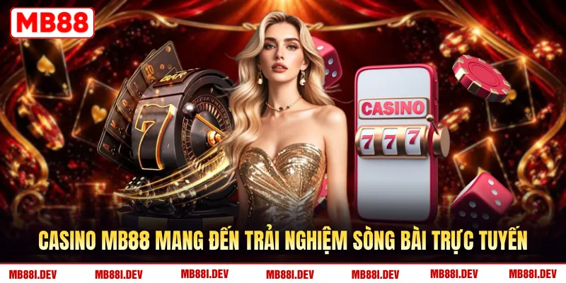 Casino MB88 mang đến trải nghiệm sòng bài trực tuyến