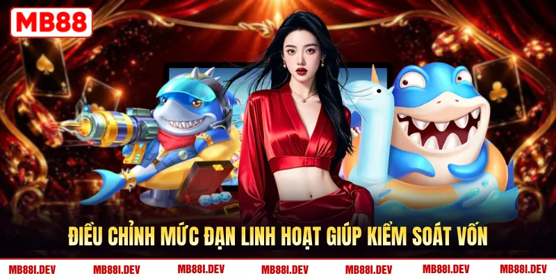 Điều chỉnh mức đạn linh hoạt giúp kiểm soát vốn