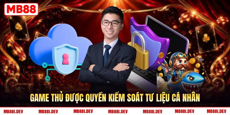 Game thủ được quyền kiểm soát tư liệu cá nhân