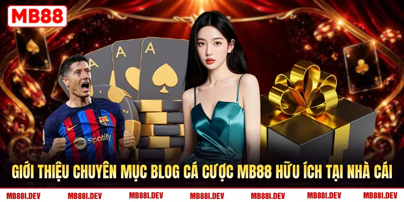 Giới thiệu chuyên mục blog cá cược MB88 hữu ích tại nhà cái