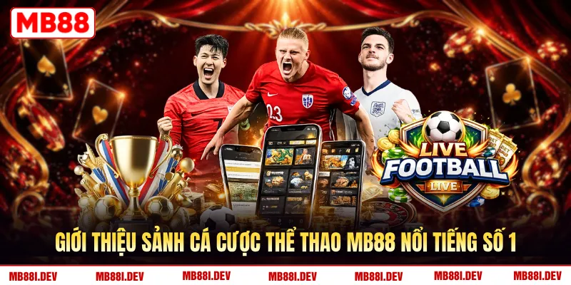Giới thiệu sảnh cá cược thể thao MB88 nổi tiếng số 1