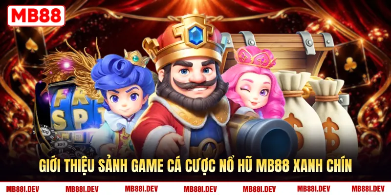 Giới thiệu sảnh game cá cược nổ hũ MB88 xanh chín