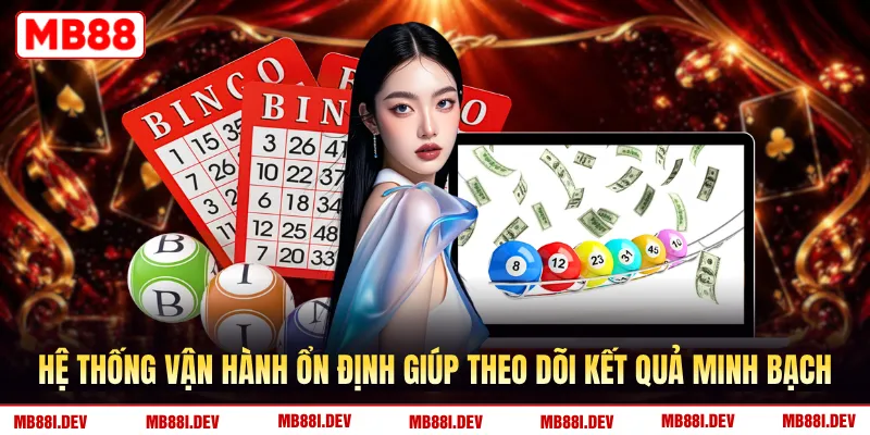 Hệ thống vận hành ổn định giúp theo dõi kết quả minh bạch