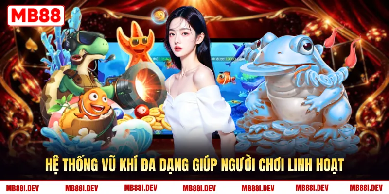 Hệ thống vũ khí đa dạng giúp người chơi linh hoạt