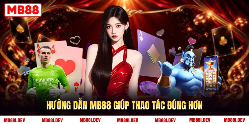 Hướng dẫn MB88 giúp thao tác đúng hơn
