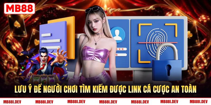 Lưu ý để người chơi tìm kiếm được link cá cược an toàn