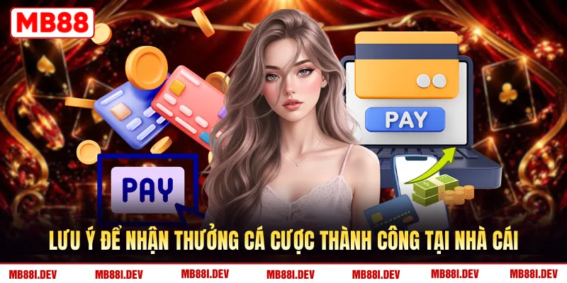 Lưu ý để nhận thưởng cá cược thành công tại nhà cái