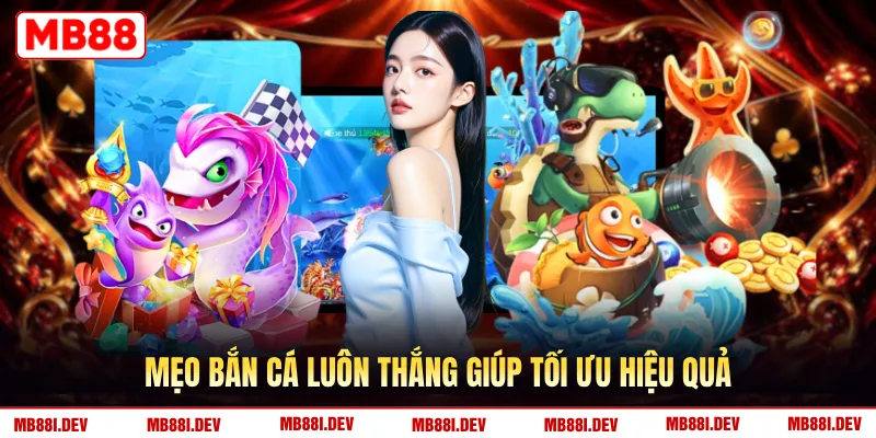 Mẹo bắn cá luôn thắng giúp tối ưu hiệu quả