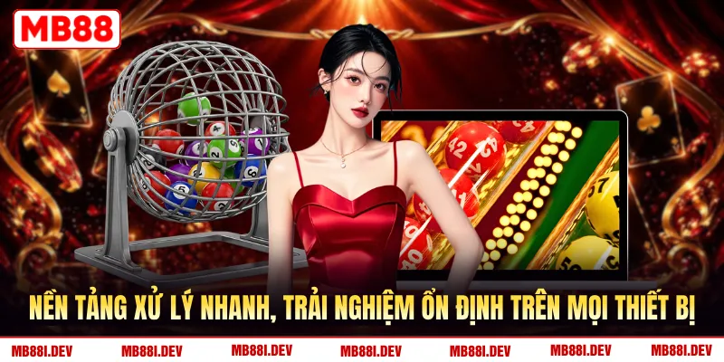Nền tảng xử lý nhanh, trải nghiệm ổn định trên mọi thiết bị