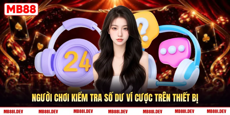 Người chơi kiểm tra số dư ví cược trên thiết bị