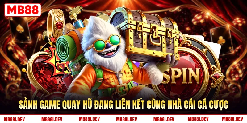 Sảnh game quay hũ đang liên kết cùng nhà cái cá cược