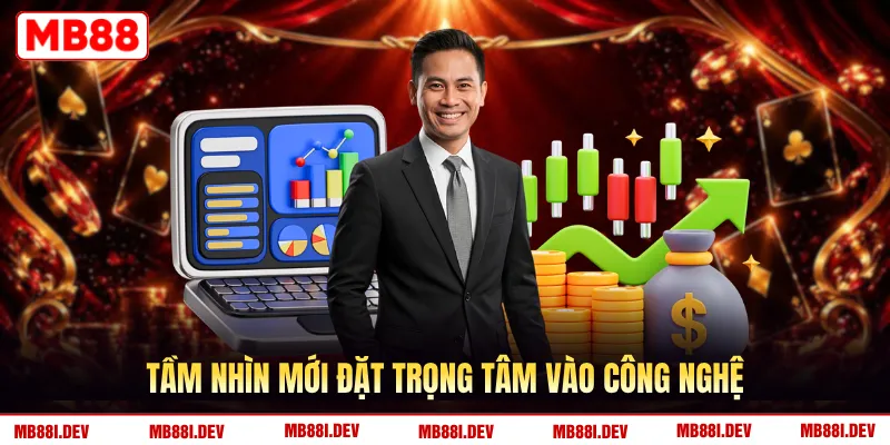 Tầm nhìn mới đặt trọng tâm vào công nghệ