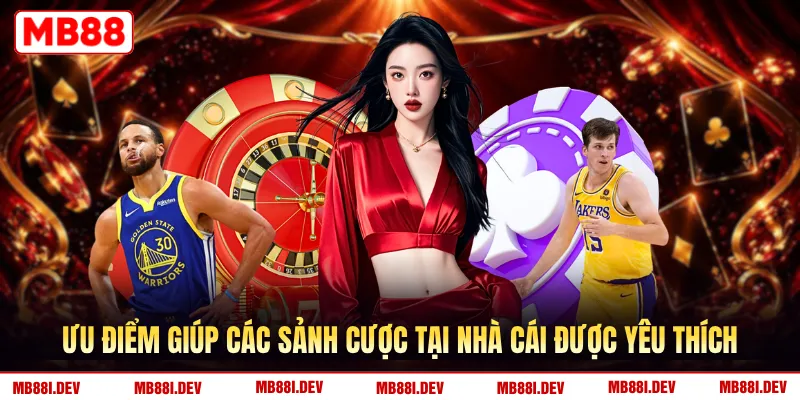 Ưu điểm giúp các sảnh cược tại nhà cái được yêu thích
