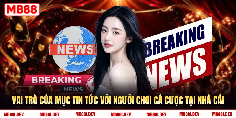 Vai trò của mục tin tức với người chơi cá cược tại nhà cái