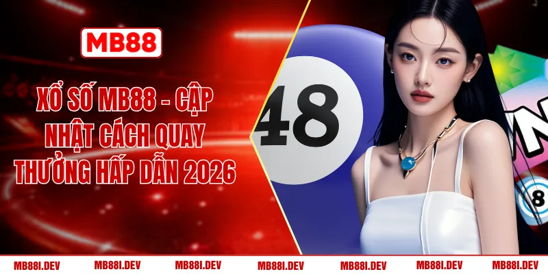 Xổ Số MB88 - Cập Nhật Cách Quay Thưởng Hấp Dẫn 2026