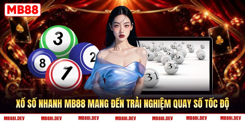 Xổ số nhanh MB88 mang đến trải nghiệm quay số tốc độ